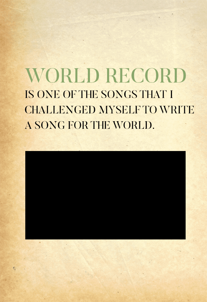 World Record is one of the songs that I challenge myself to write a song for the world